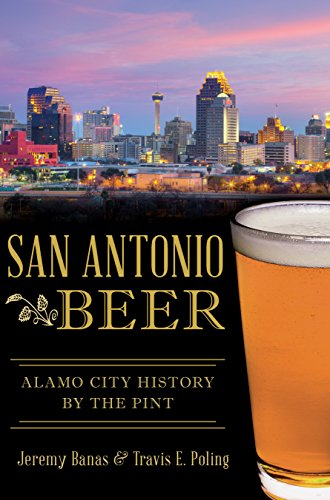 San Antonio Beer: Alamo City History by the Pint (American Palate)