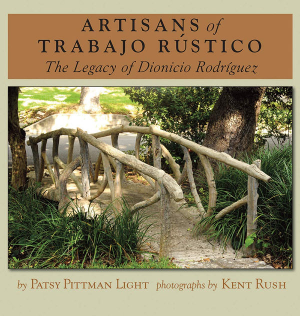 Artisans of Trabajo Rústico: The Legacy of Dionicio Rodríguez (Volume 19) (Rio Grande/Río Bravo: Borderlands Culture and