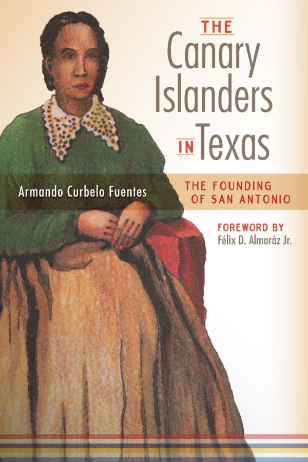 The Canary Islanders in Texas: The Story of the Founding of San Antonio