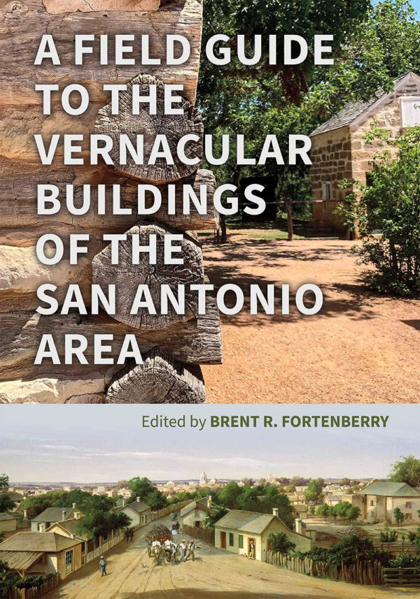 A Field Guide to the Vernacular Buildings of the San Antonio Area