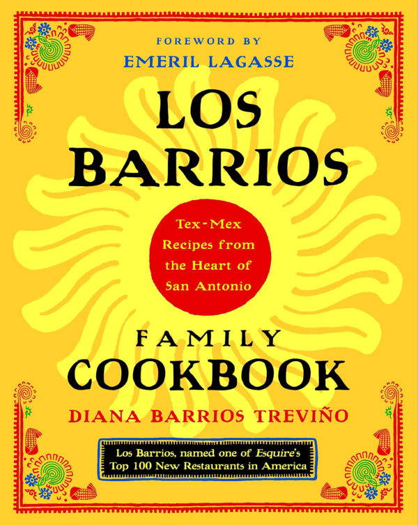 Los Barrios Family Cookbook: Tex-Mex Recipes from the Heart of San Antonio