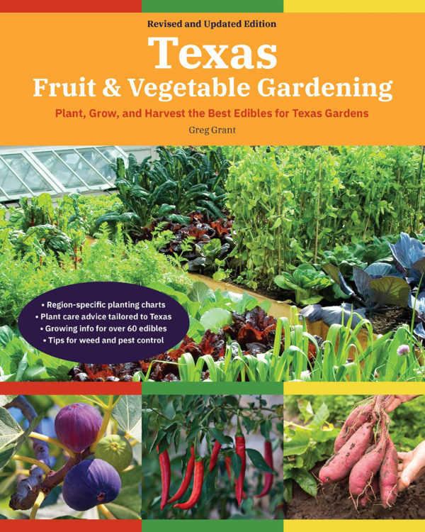 Texas Fruit & Vegetable Gardening, 2nd Edition: Plant, Grow, and Harvest the Best Edibles for Texas Gardens (Fruit & Vegetable
