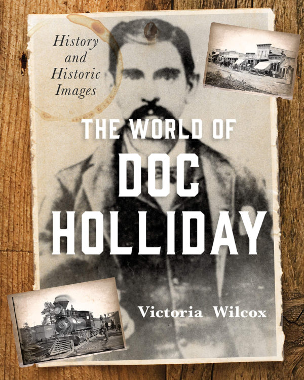 The World of Doc Holliday: History and Historic Images