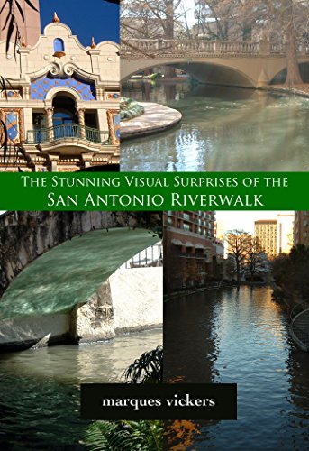 The Stunning Visual Surprises of the San Antonio Riverwalk: Photographic Images of Artist Marques Vickers