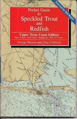 Pocket Guide to Speckled Trout and Redfish/Upper Texas Coast Edition: Port Arthur, Galveston, Matagorda, Port O'Connor